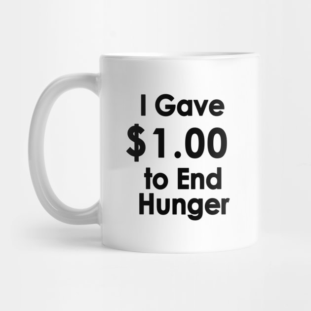 I Gave $1.00 to End Hunger by tvshirts